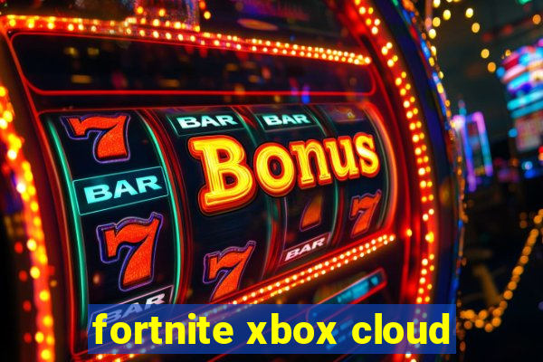 fortnite xbox cloud