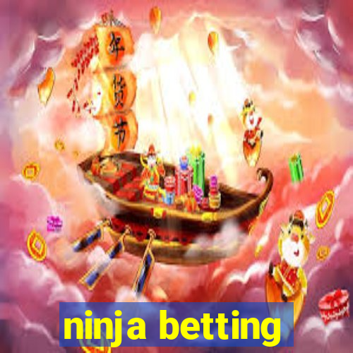 ninja betting