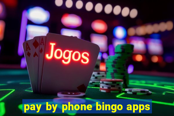 pay by phone bingo apps