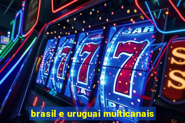 brasil e uruguai multicanais