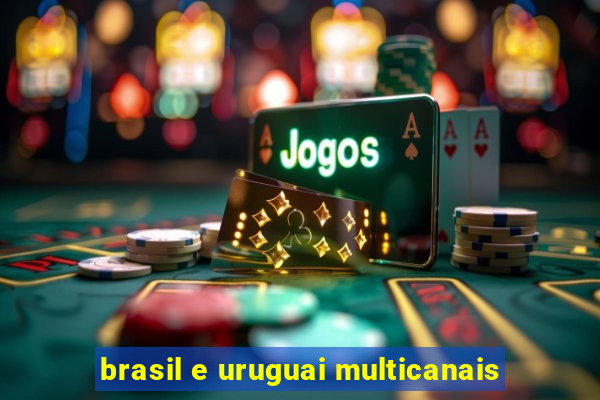 brasil e uruguai multicanais