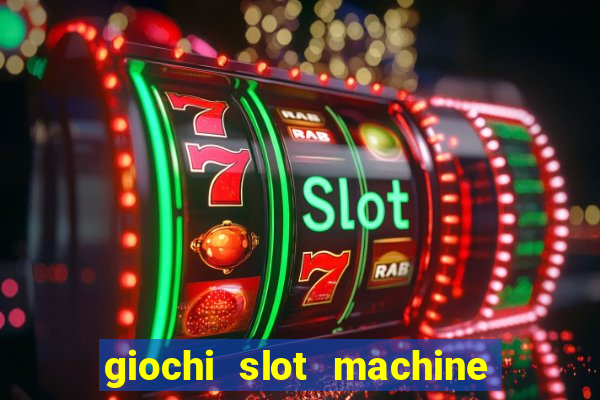 giochi slot machine gratis senza registrazione