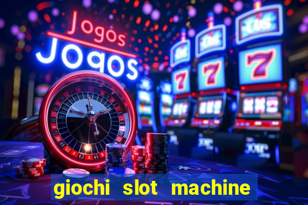 giochi slot machine gratis senza registrazione