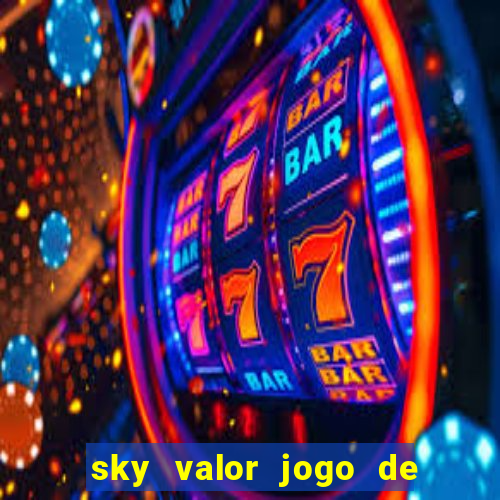 sky valor jogo de ganhar dinheiro