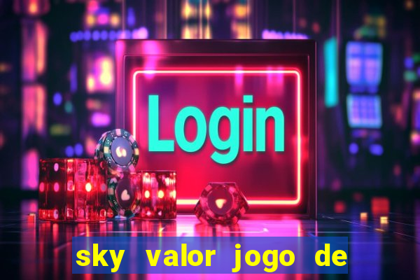 sky valor jogo de ganhar dinheiro