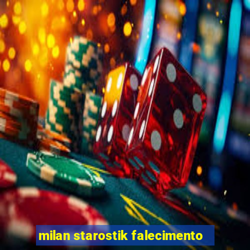 milan starostik falecimento