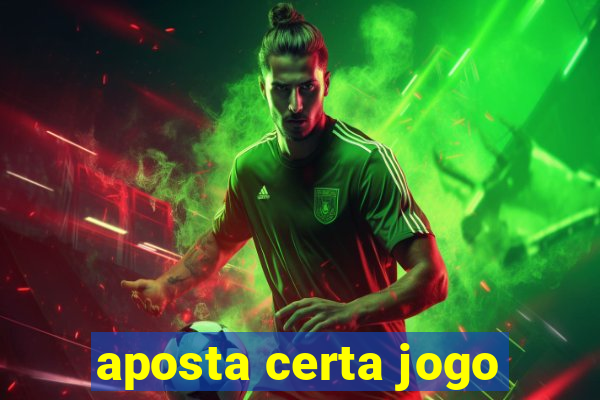 aposta certa jogo