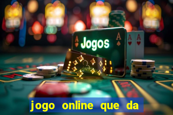 jogo online que da dinheiro de verdade