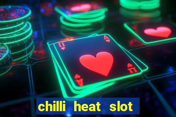 chilli heat slot soldi veri