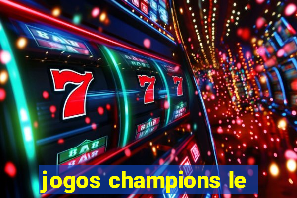 jogos champions le