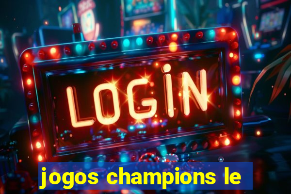 jogos champions le