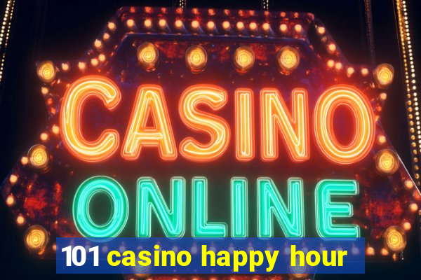 101 casino happy hour