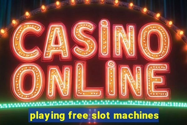 playing free slot machines