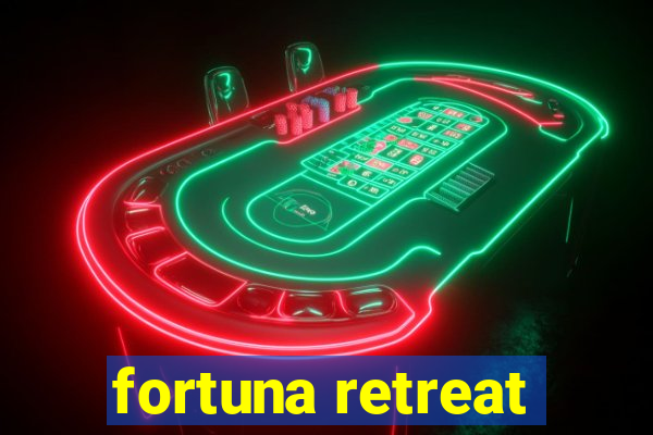 fortuna retreat