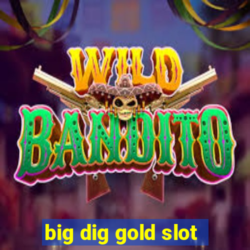 big dig gold slot