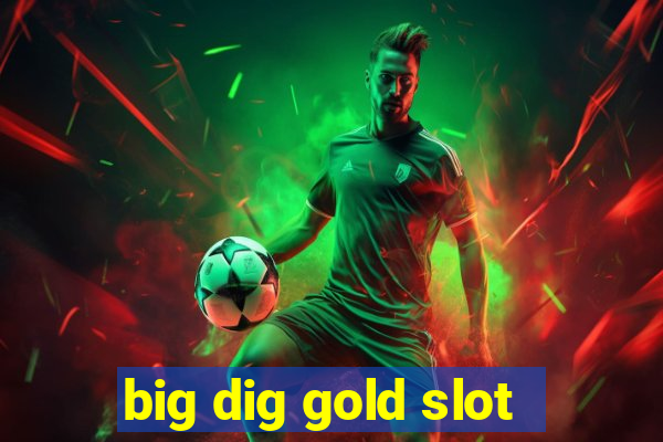 big dig gold slot