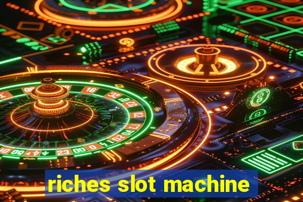 riches slot machine