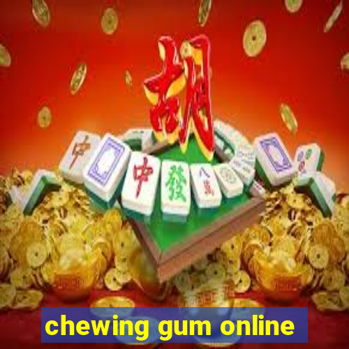 chewing gum online