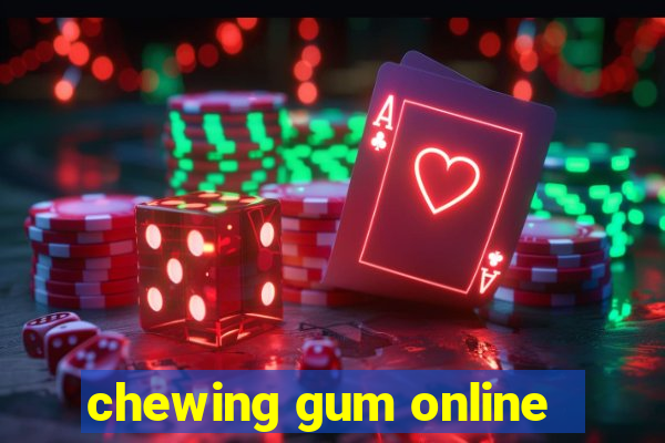 chewing gum online