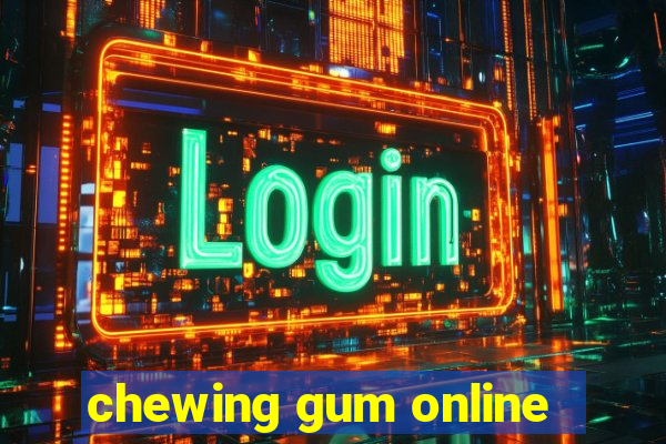 chewing gum online