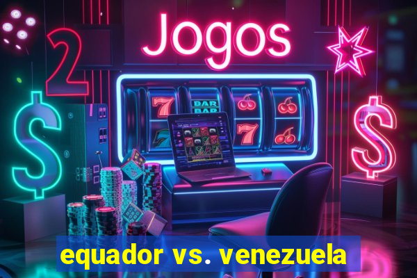 equador vs. venezuela