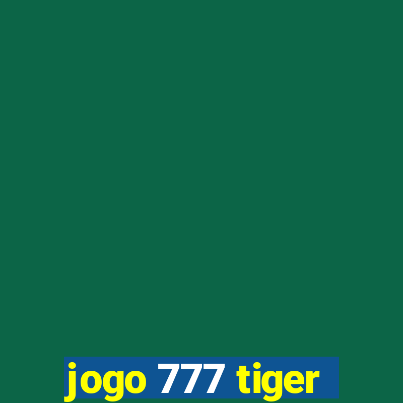 jogo 777 tiger