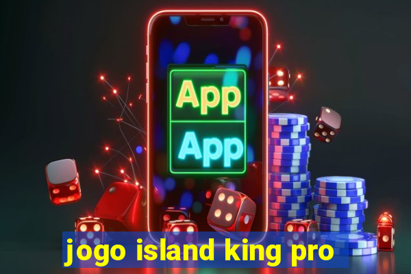 jogo island king pro