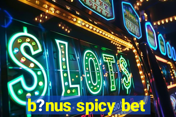 b?nus spicy bet