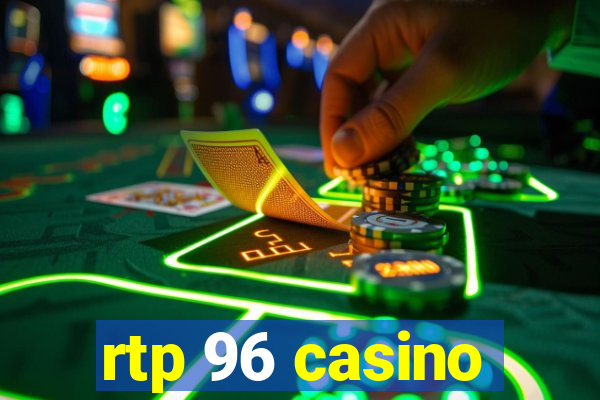 rtp 96 casino