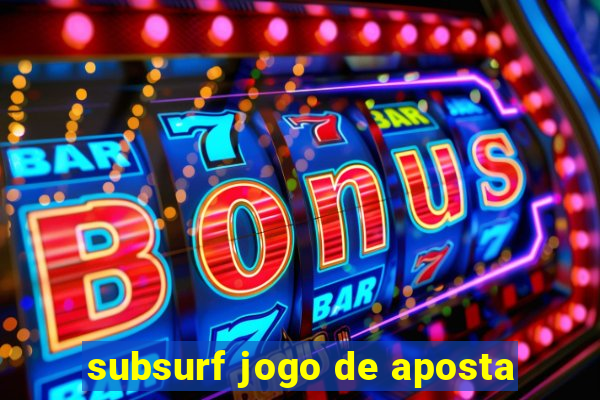 subsurf jogo de aposta