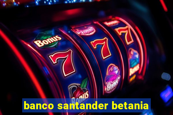 banco santander betania