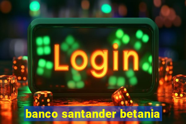 banco santander betania