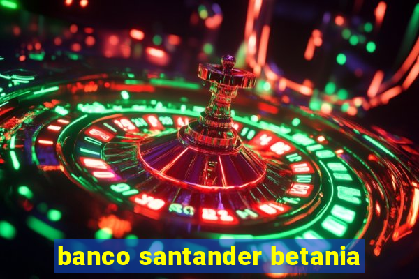 banco santander betania