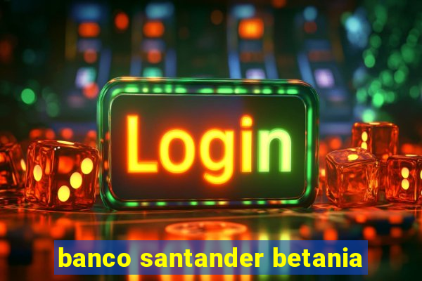 banco santander betania