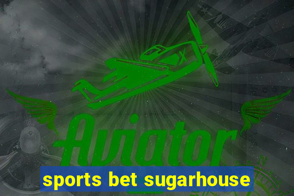 sports bet sugarhouse