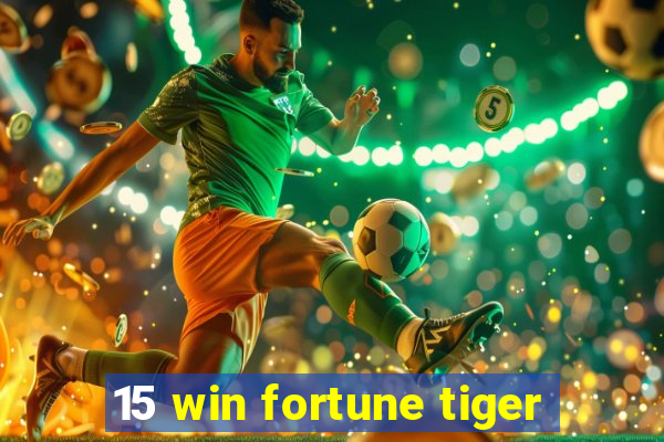 15 win fortune tiger