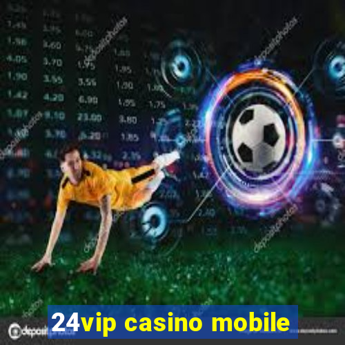 24vip casino mobile