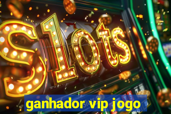 ganhador vip jogo