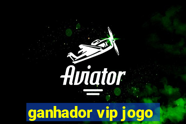 ganhador vip jogo