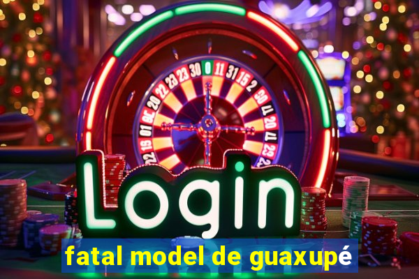 fatal model de guaxupé