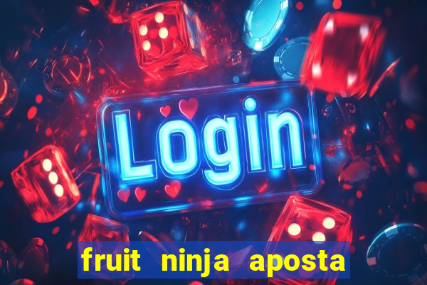 fruit ninja aposta 1 real