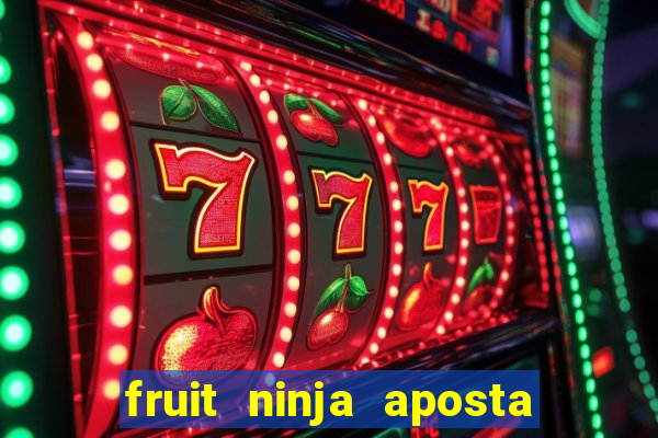 fruit ninja aposta 1 real