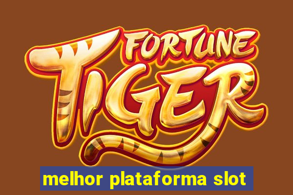 melhor plataforma slot