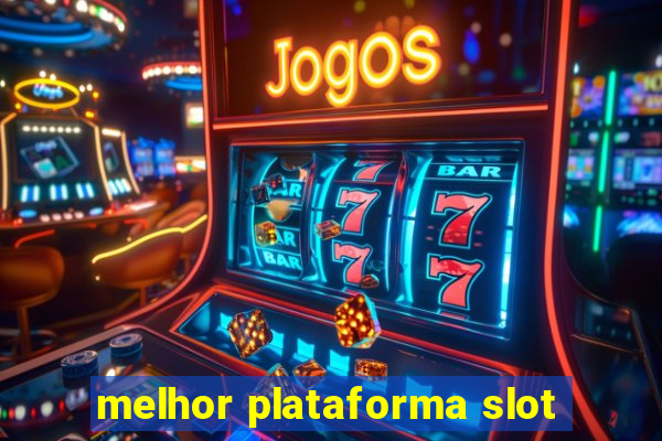 melhor plataforma slot