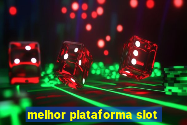 melhor plataforma slot