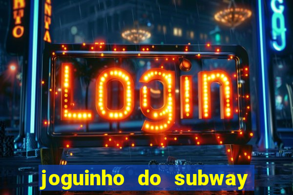 joguinho do subway surf que ganha dinheiro de verdade