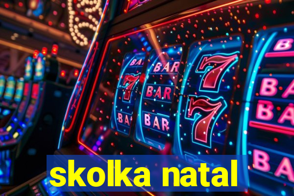 skolka natal