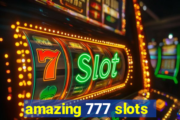 amazing 777 slots