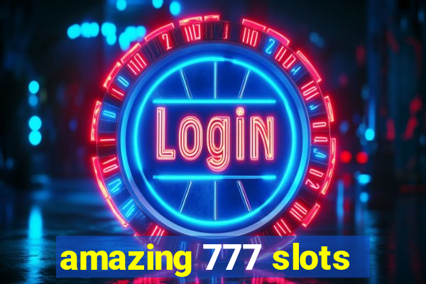 amazing 777 slots