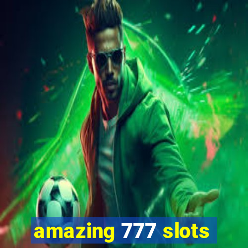 amazing 777 slots